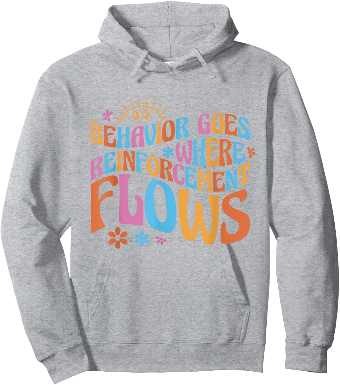 Behavior Goes Where Reinforcement Flows Behavior Analyst Hoodie - Hoodie | Ash