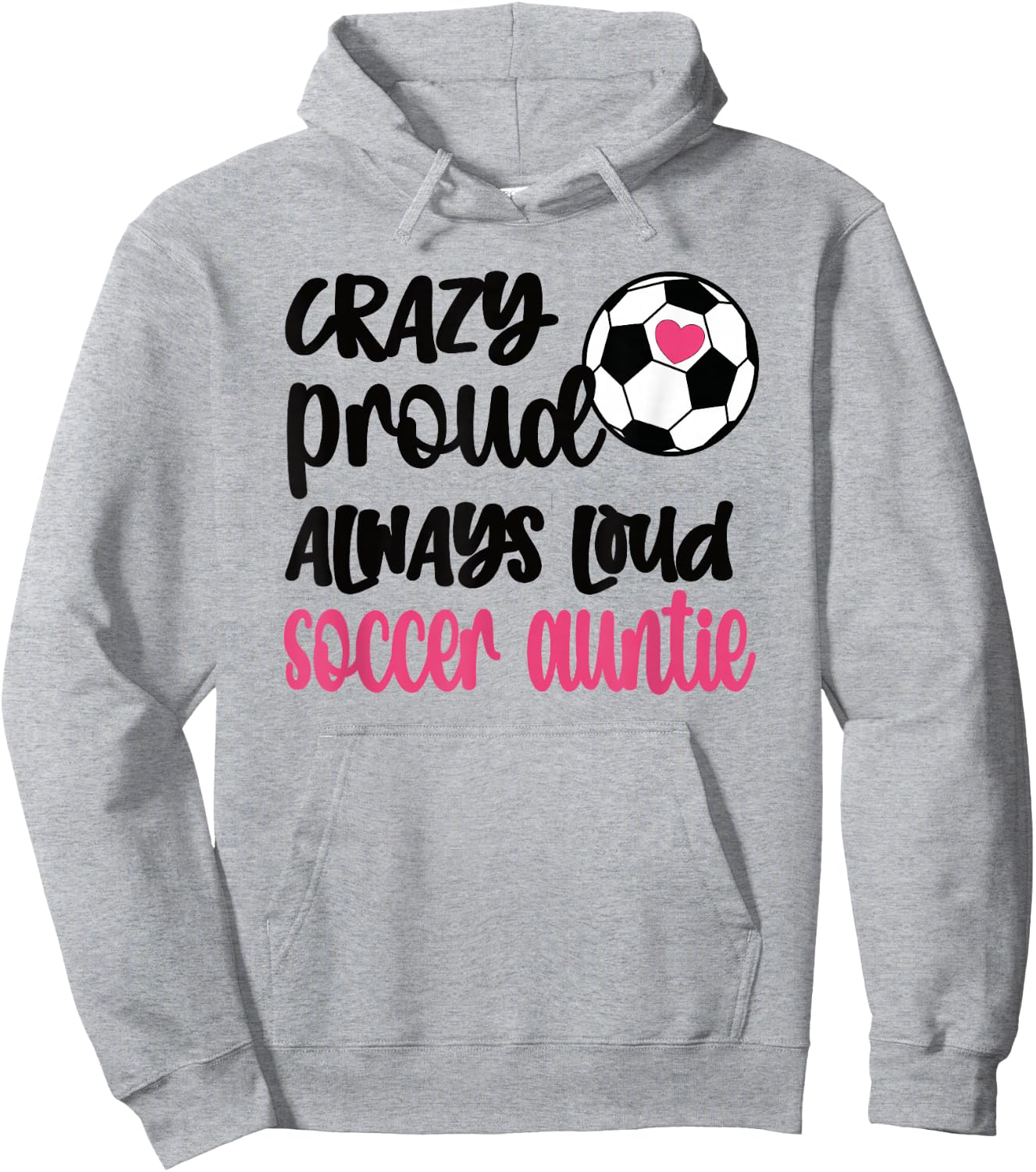 Crazy Proud Always Loud Soccer Auntie Soccer Aunt Hoodie - Hoodie | Ash