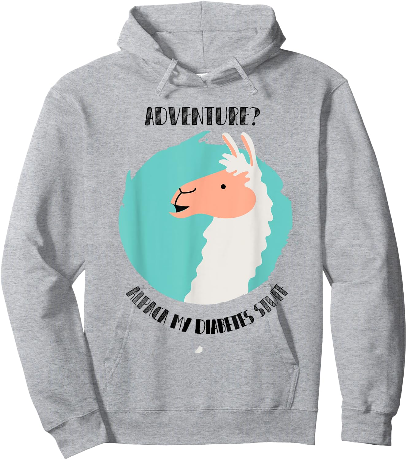 Adventure? Alpaca My Diabetes Stuff type1 t1 Shirt T1D Llama Hoodie - Hoodie | Ash