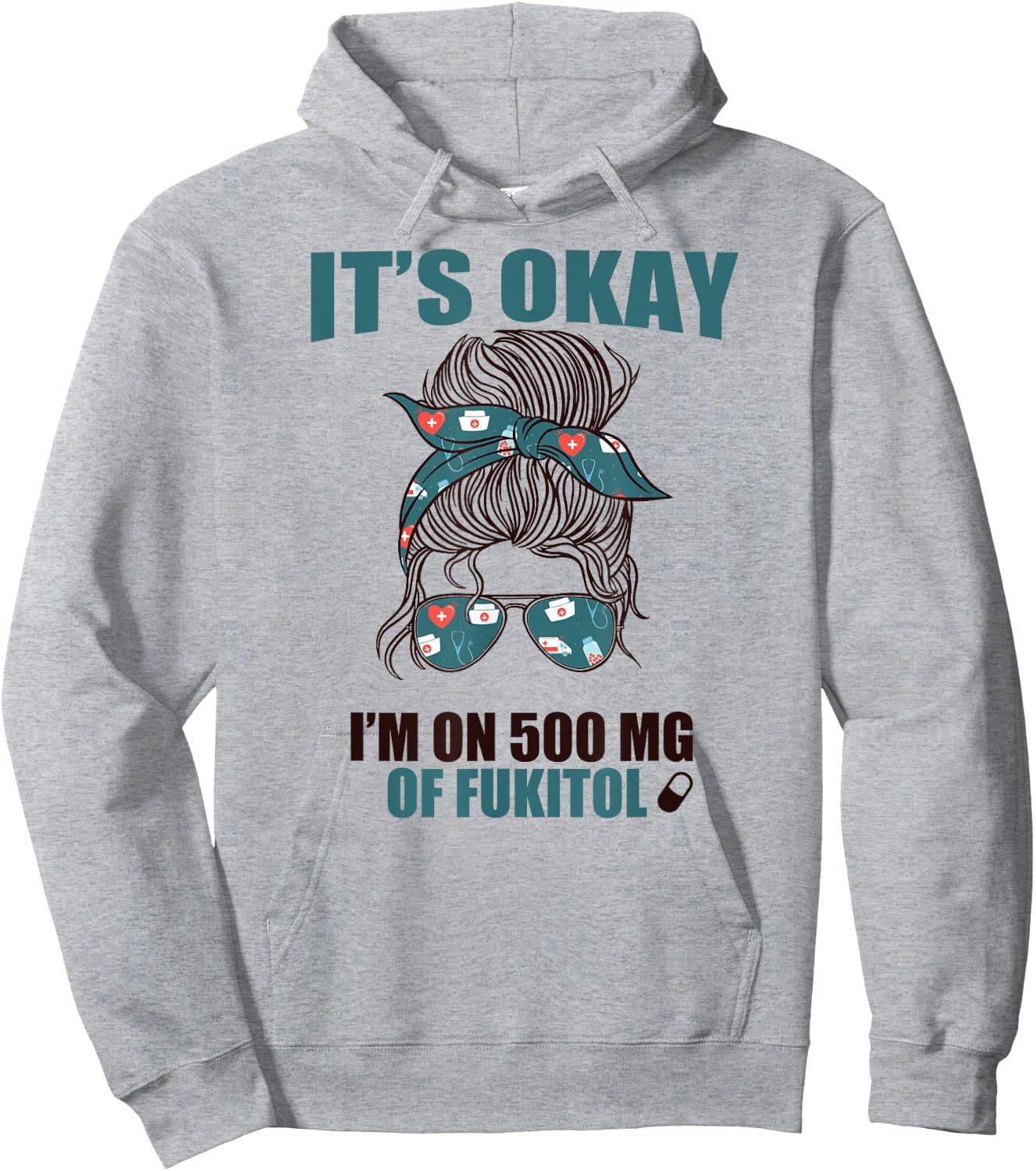 IT'S OKAY I'M ON 500 MG OF FUKITOL Sarcastic Nurse Rx Meme Hoodie - Hoodie | Ash