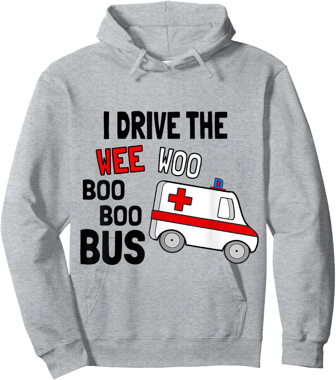 I Drive The Wee Woo Boo Bus Ambulance Funny EMT Paramedic Hoodie - Hoodie | Ash