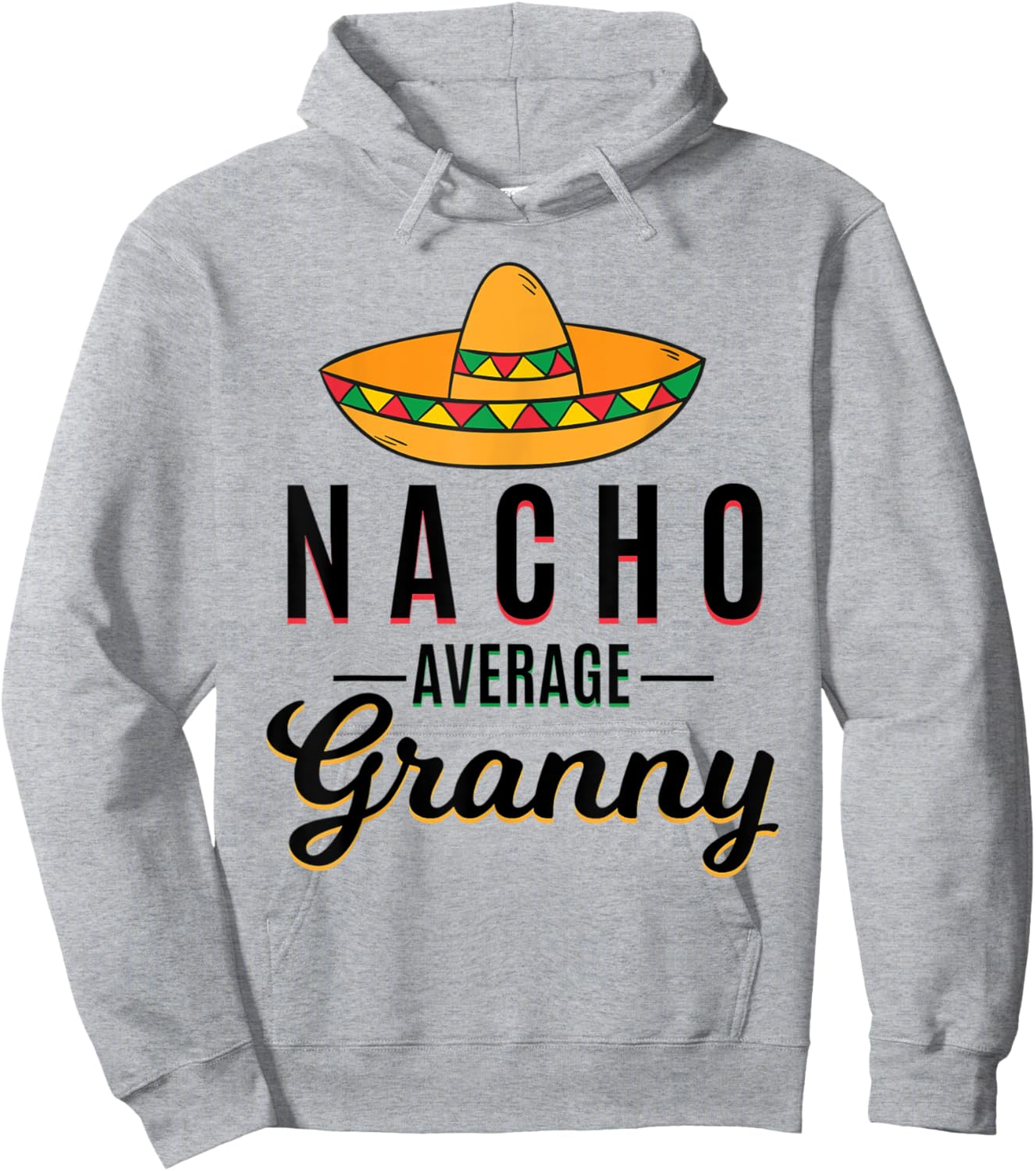 Nacho Average Granny Cinco De Mayo Mexican Fiesta Sombrero Hoodie - Hoodie | Ash