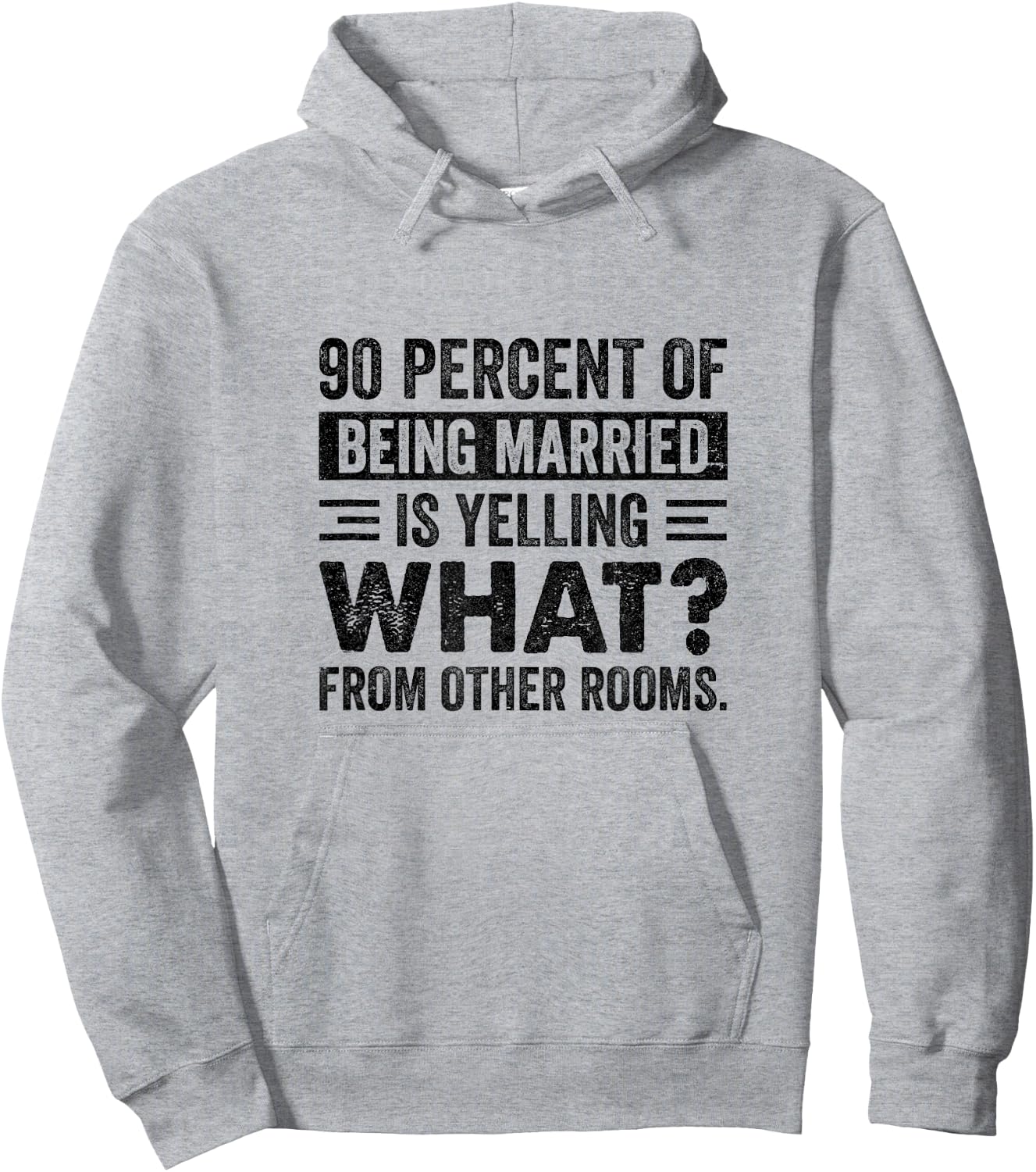90 Percent of Being Married is Yelling What From Other Rooms Hoodie - Hoodie | Ash