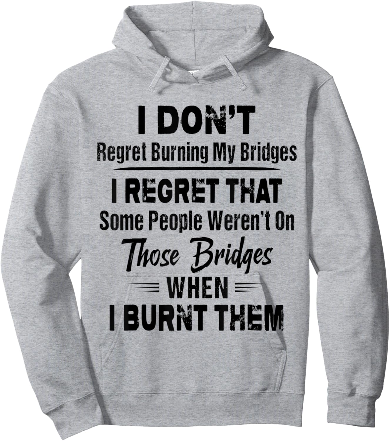 Funny Shirt I Don't Regret Burning My Bridges I Regret That Hoodie - Hoodie | Ash
