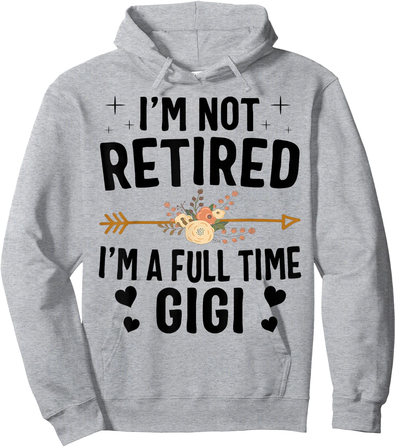 I'm Not Retired I'm A Full Time Gigi Mothers Day Gifts Hoodie - Hoodie | Ash