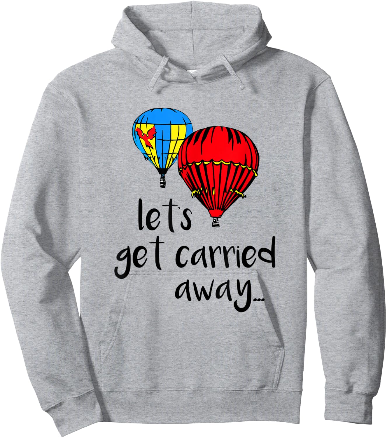 Let's Get Carried Away Hot Air Balloon Funny Festival Hoodie - Hoodie | Ash