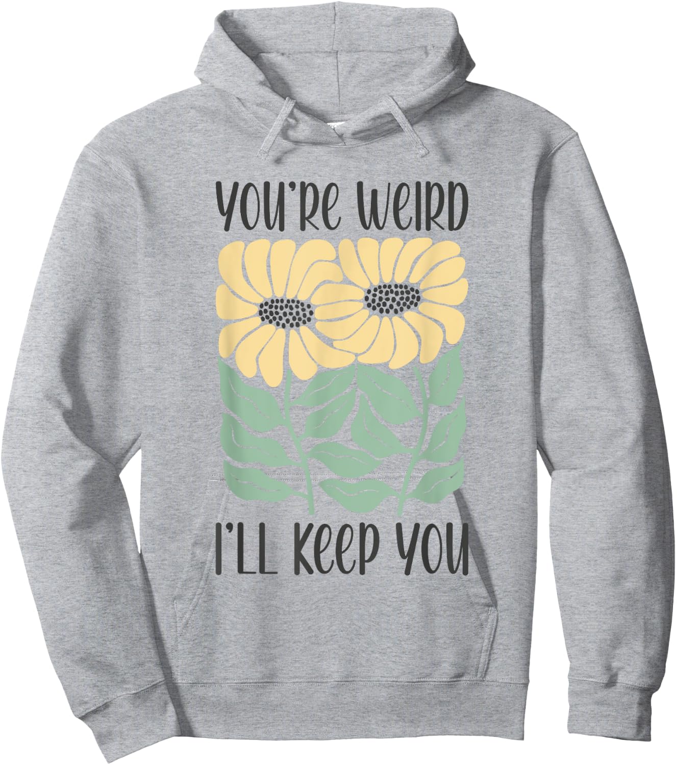Boho Floral You're Weird I'll Keep You Funny Joke Humor Hoodie - Hoodie | Ash