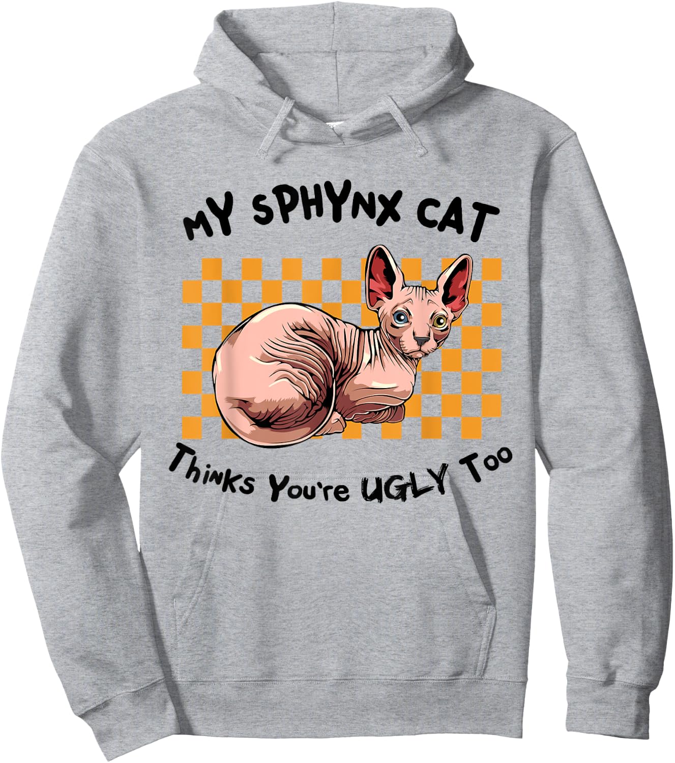 My Sphynx Thinks You're Ugly Too Funny Hairless Cat Mom Dad Women Hoodie - Hoodie | Ash