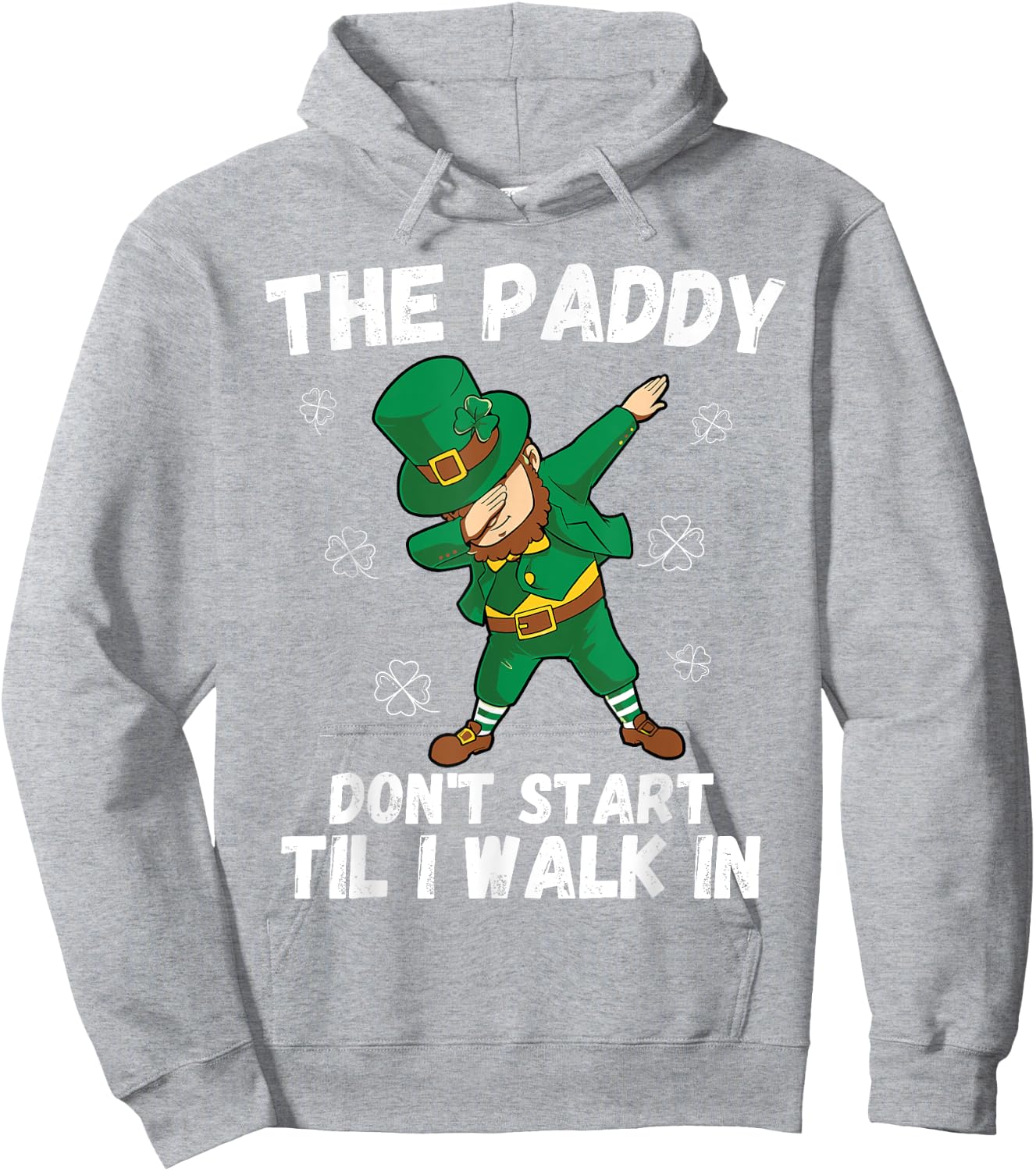 The Paddy Don't Start Til I Walk In - Funny St Patricks Day Hoodie - Hoodie | Ash