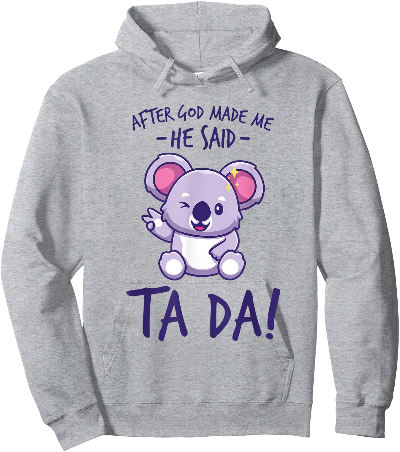 After God Made Me He said Ta-da Funny kawaii Koala Lover Hoodie - Hoodie | Ash