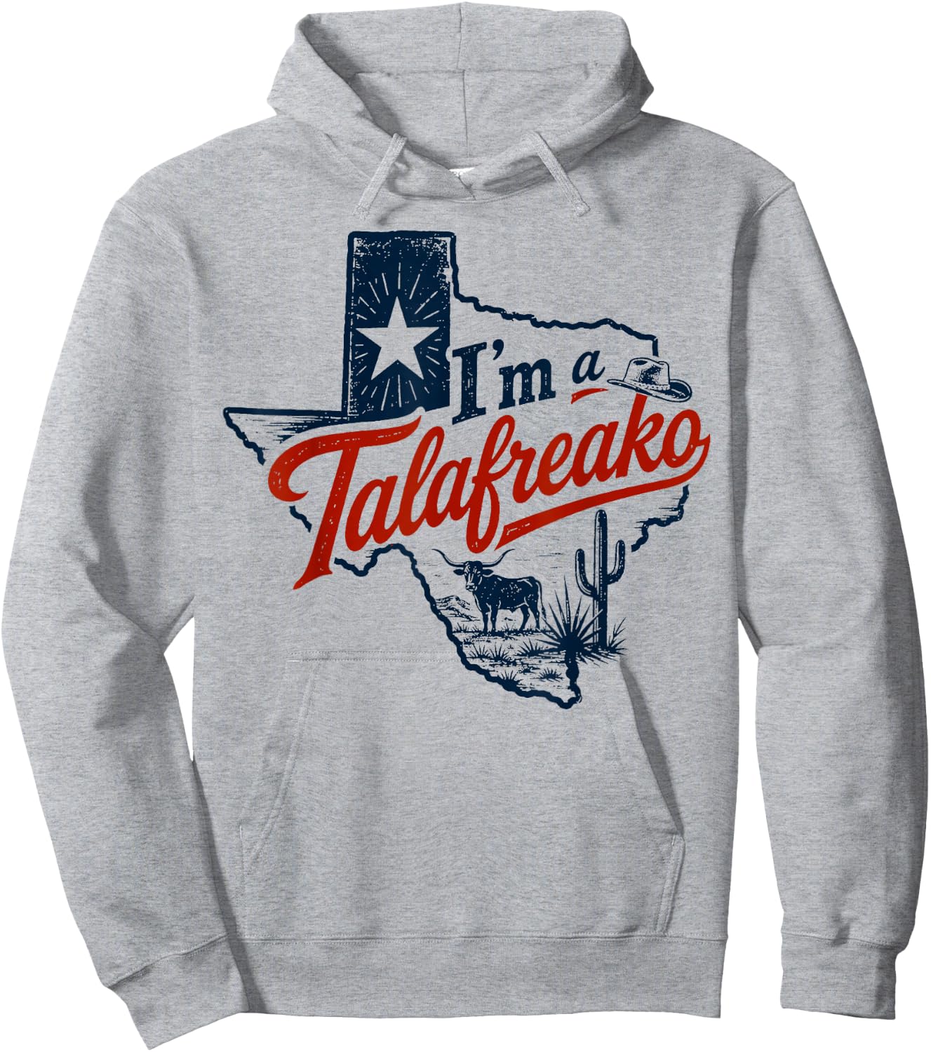 I'm A Talafreako Texas Pride Saying Southern Humor Life Hoodie - Hoodie | Ash