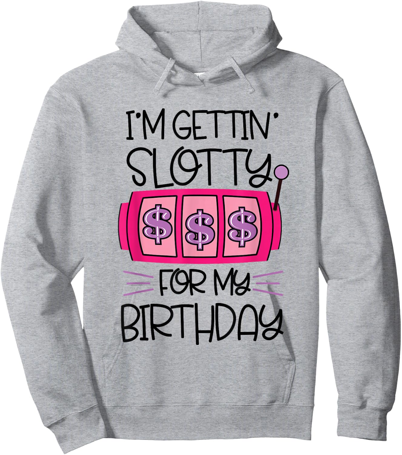 I'm Getting Slotty for My Birthday | Casino Gambling Hoodie - Hoodie | Ash