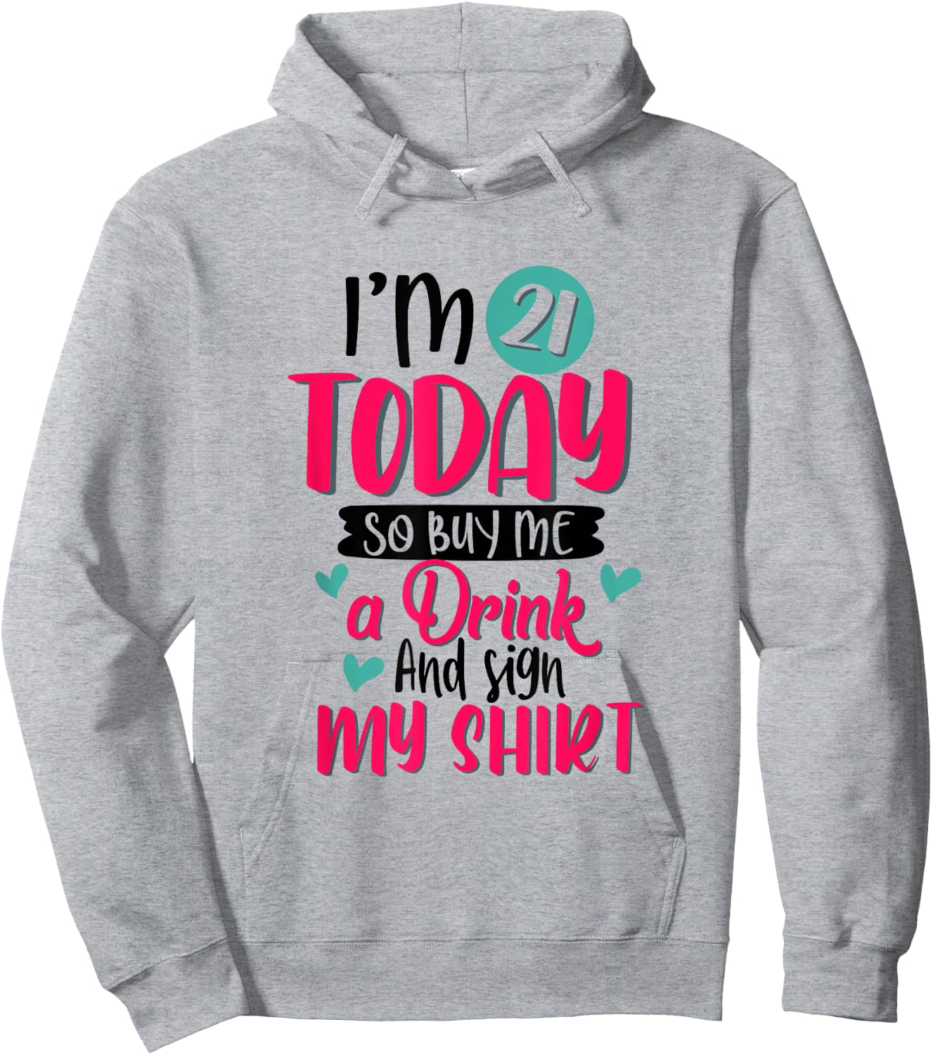 I'm 21 Today So Buy Me A Drink and Sign My 21st Birthday Hoodie - Hoodie | Ash