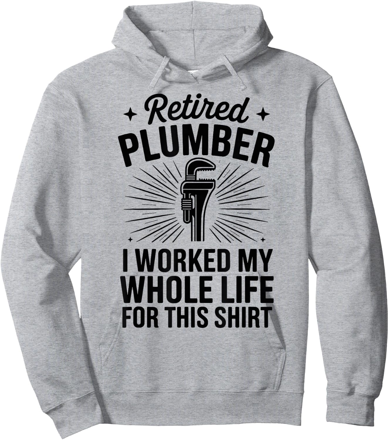 Retired Plumber I Worked My Whole Life Funny Plumbing Hoodie - Hoodie | Ash