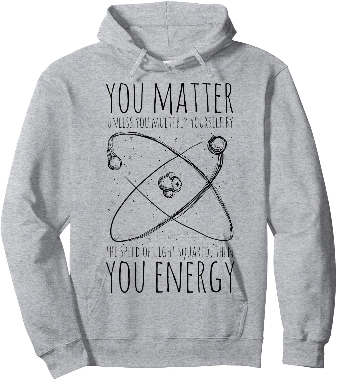 You Matter You Energy Quote Science Nerd Hoodie - Hoodie | Ash