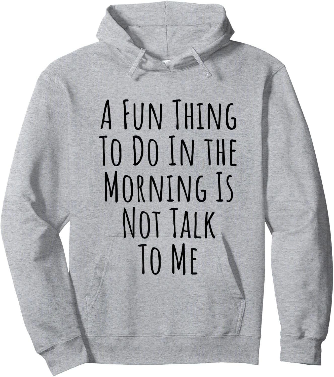 A Fun Thing To Do In The Morning Is Not Talk To Me Hoodie - Hoodie | Ash