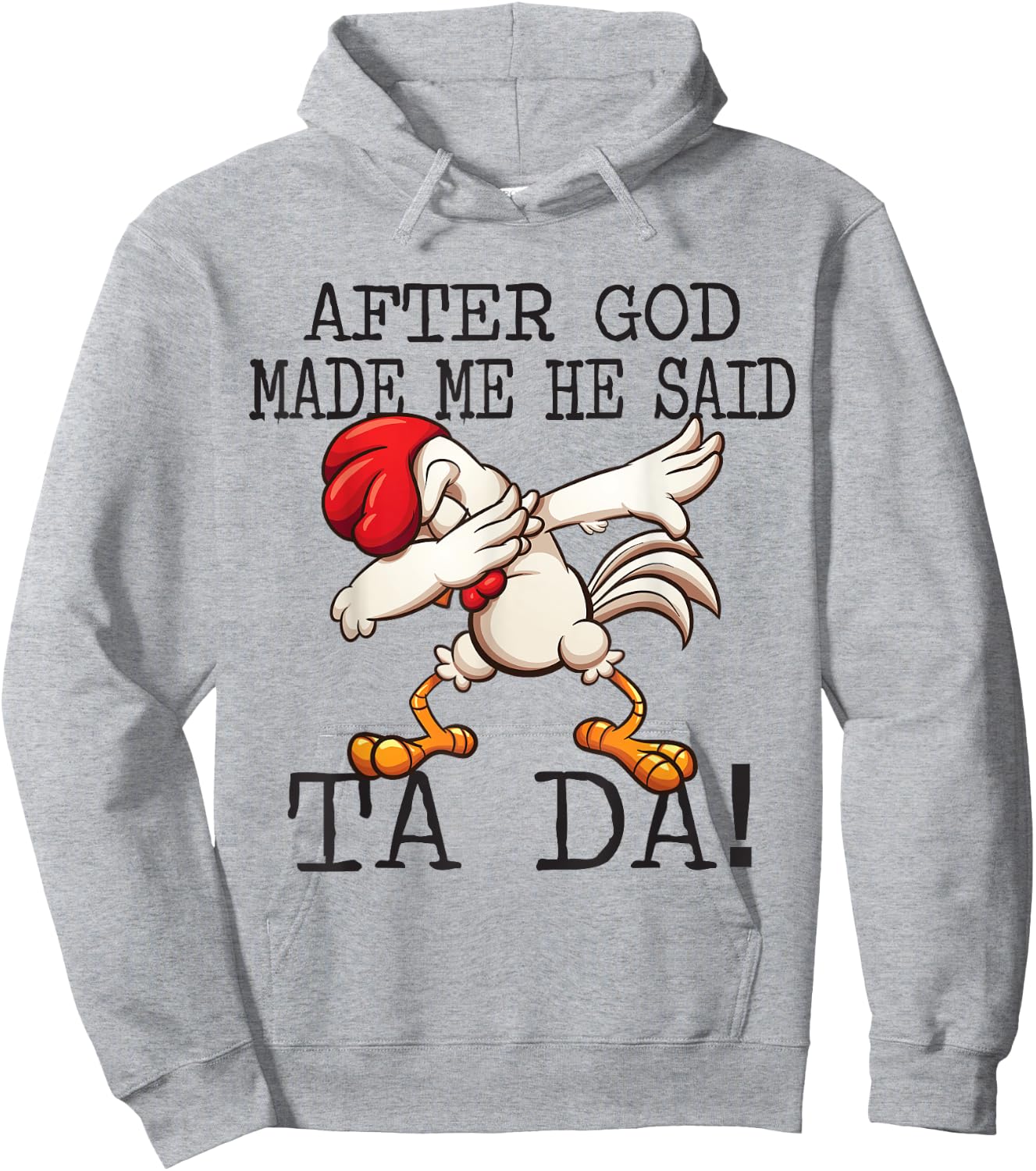 After God Made Me He said Ta da Funny Dabbing Chicken Hoodie - Hoodie | Ash