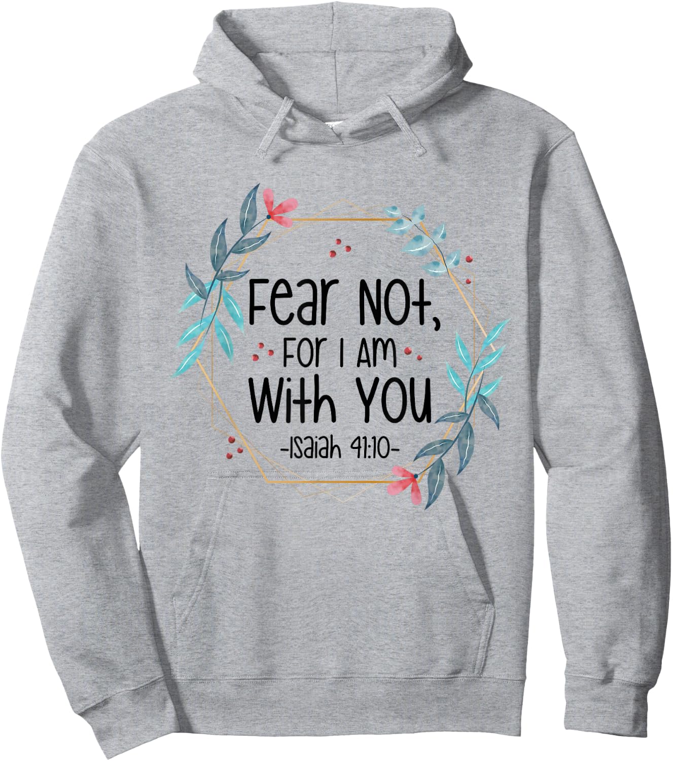 Fear Not, For I Am With You Isaiah 41:10 Bible Quote Hoodie - Hoodie | Ash