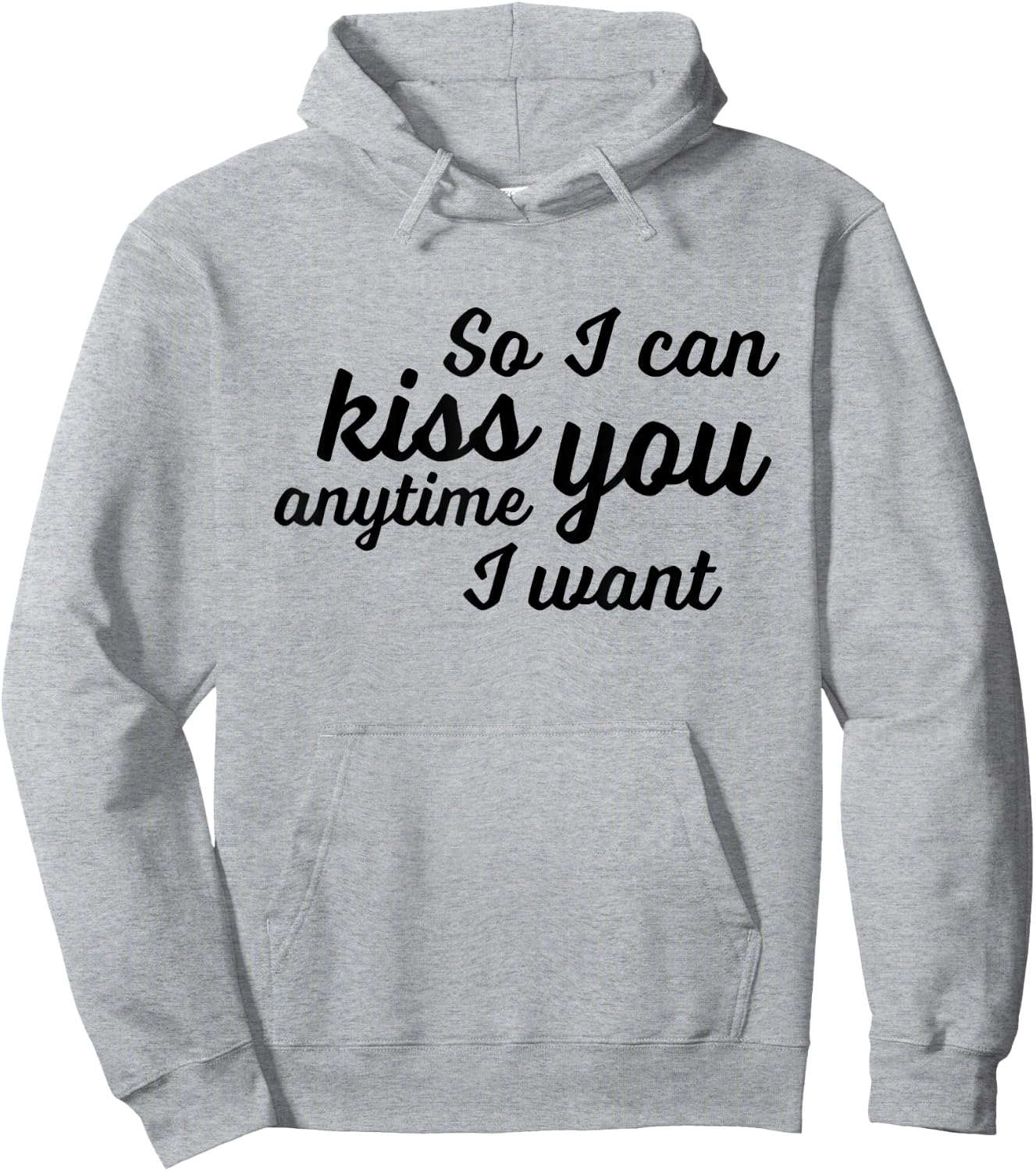So I Can Kiss You Anytime I Want Love T Shirt Hoodie - Hoodie | Ash