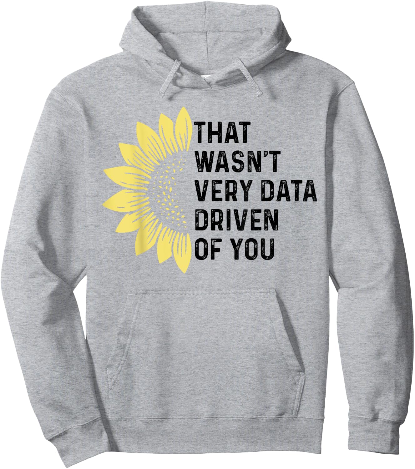 That Wasn't Very Data Driven of You Funny scientist analysts Hoodie - Hoodie | Ash
