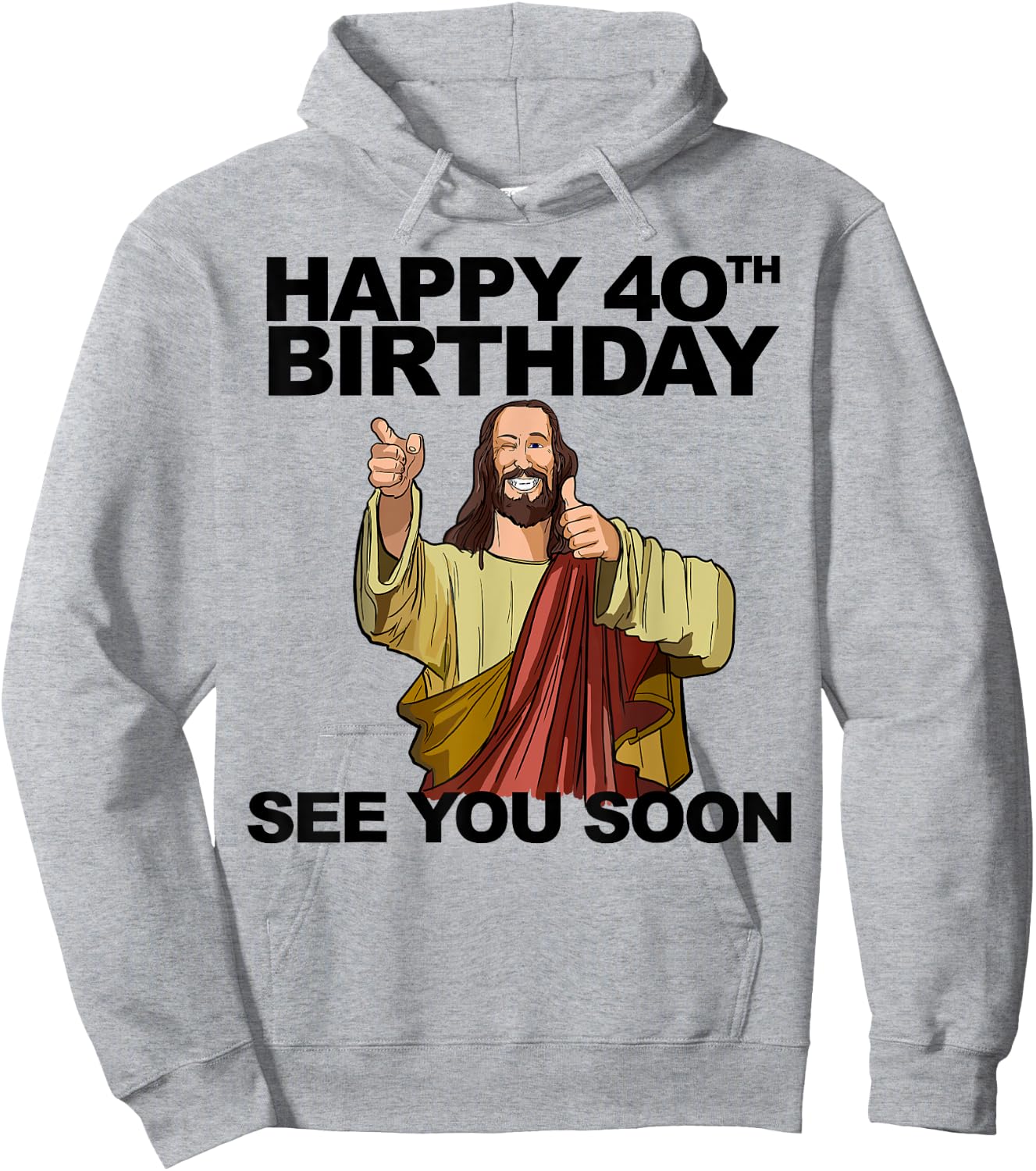 Jesus Happy 40th Birthday See You Soon Funny Group Birthday Hoodie - Hoodie | Ash