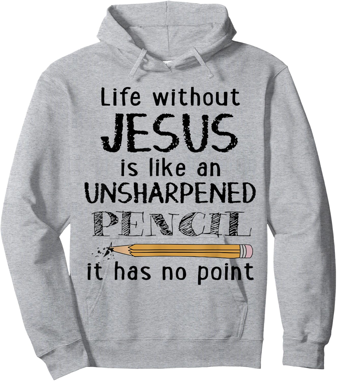 Life Without Jesus Is Like Unsharpened Pencil Has No Point Hoodie - Hoodie | Ash