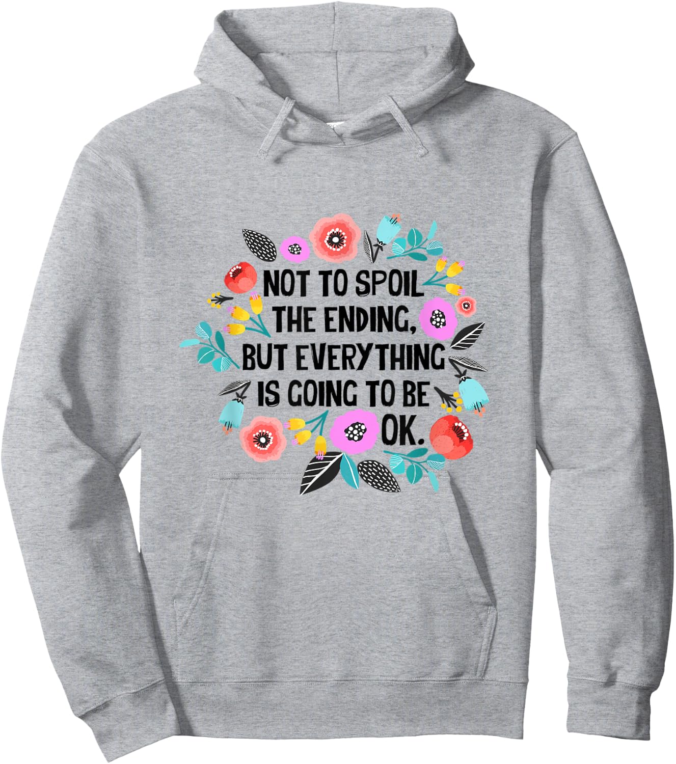 Not to spoil the ending but everything is going to be ok Hoodie - Hoodie | Ash