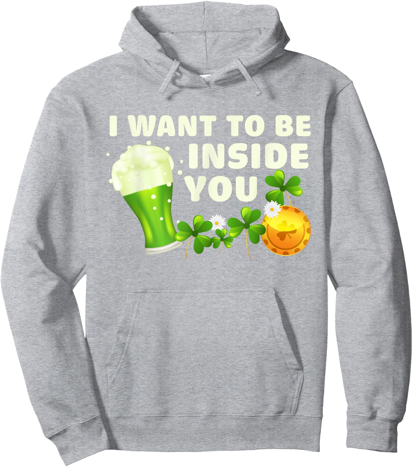 I Want To Be Inside You Funny St Patrick's Day Green Beer Hoodie - Hoodie | Ash