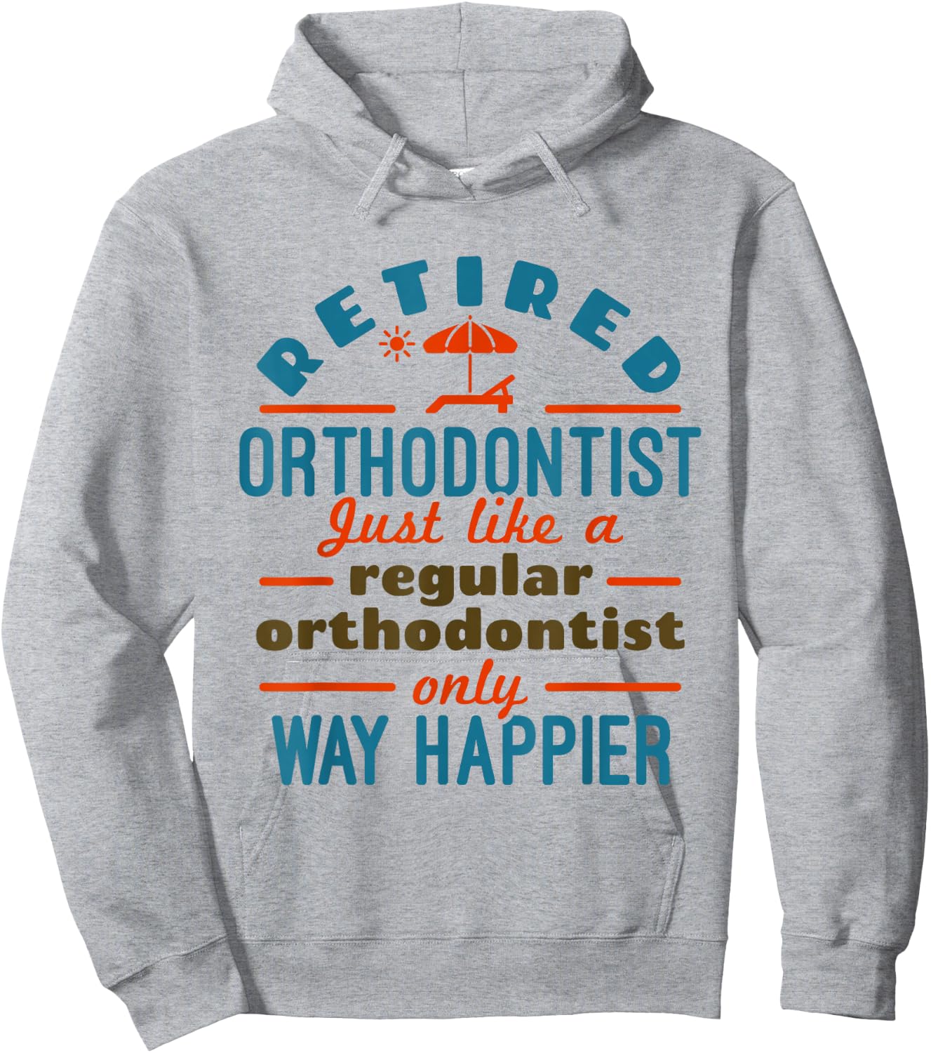 Retired Orthodontist Orthodontics Retirement Happier Hoodie - Hoodie | Ash