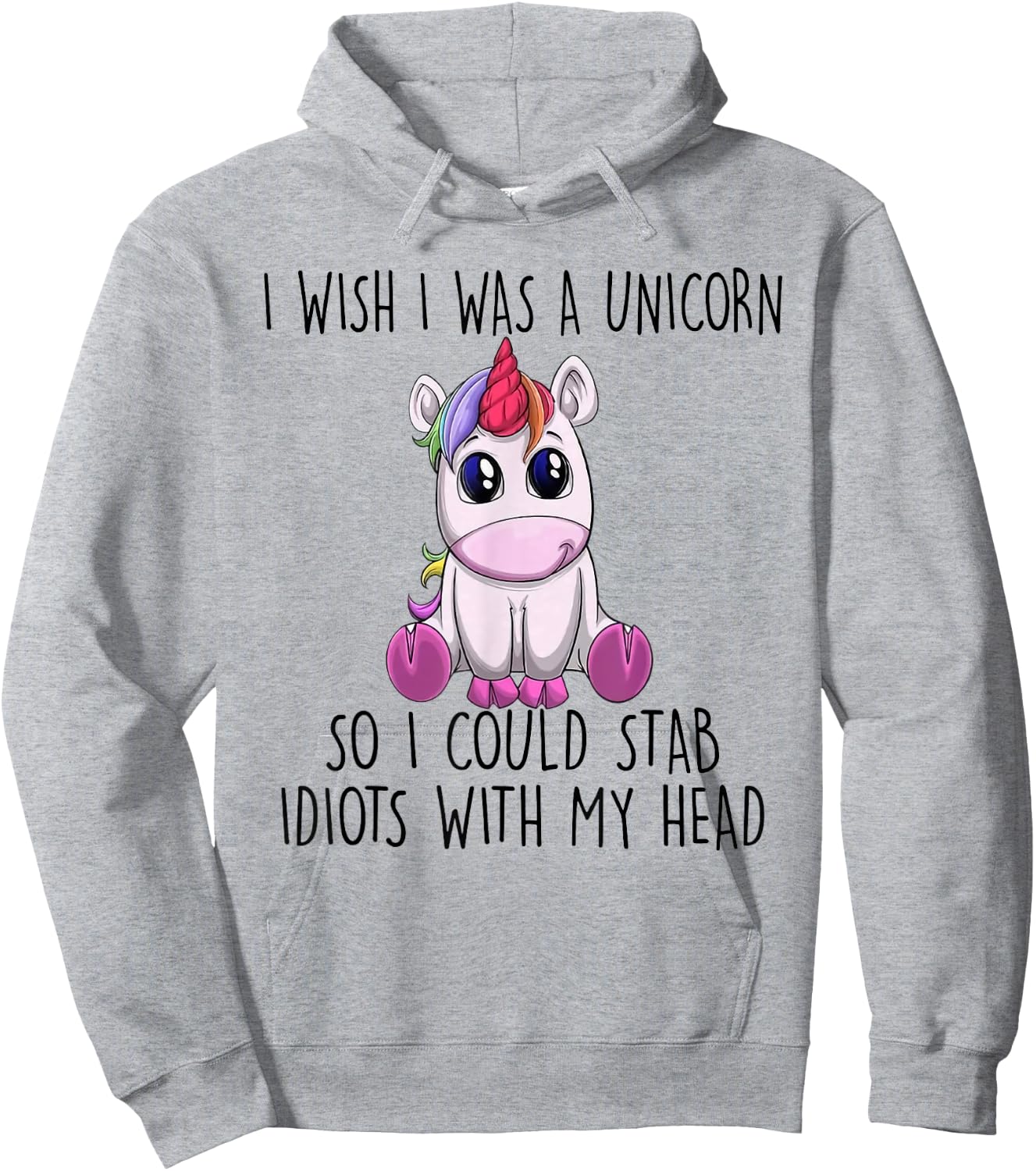 I Wish I Was a Unicorn So I Could Stab Idiots with My Head Hoodie - Hoodie | Ash