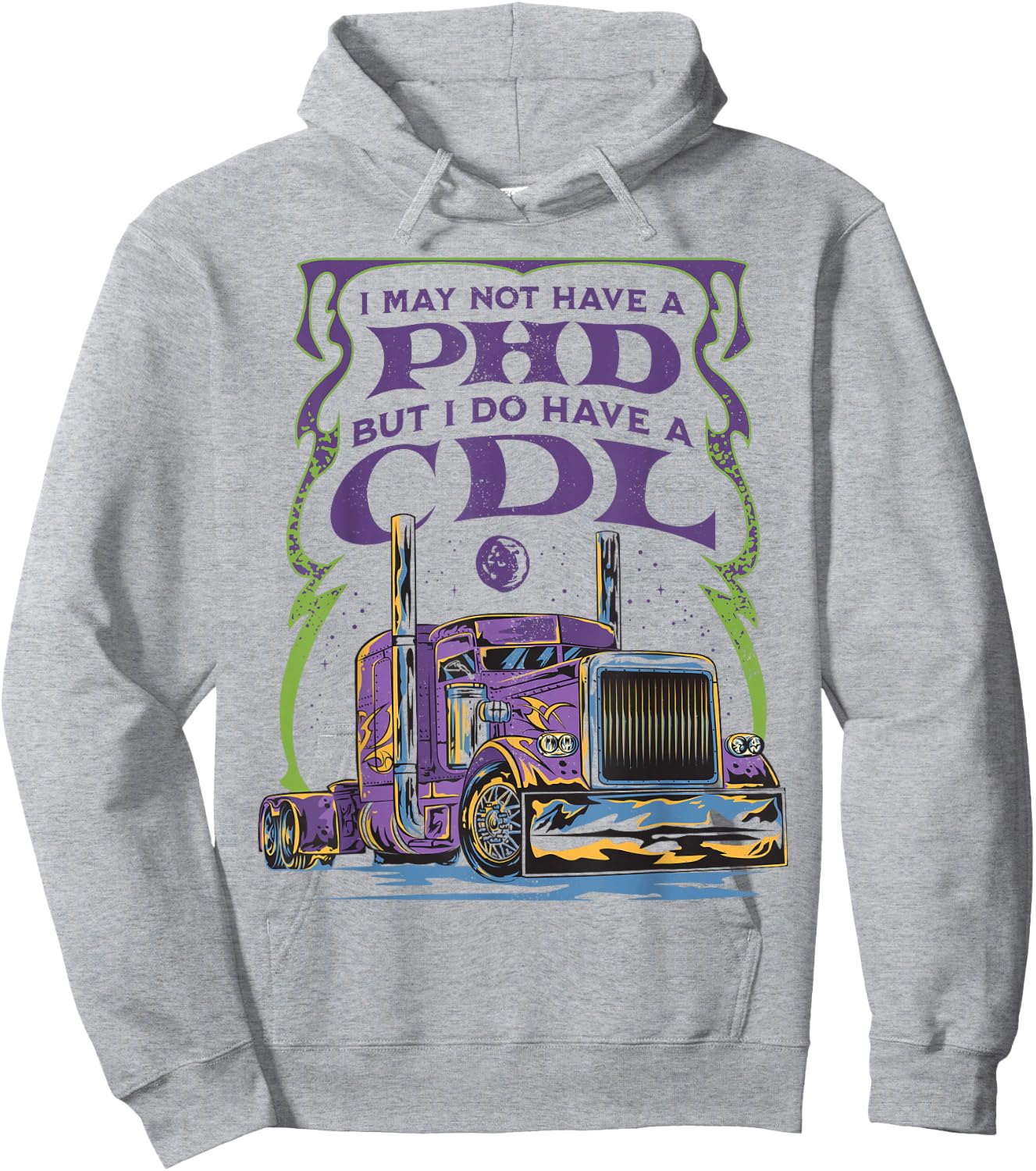 CDL Trucker Truck Driver I May Not Have A PhD Funny Driving Hoodie - Hoodie | Ash