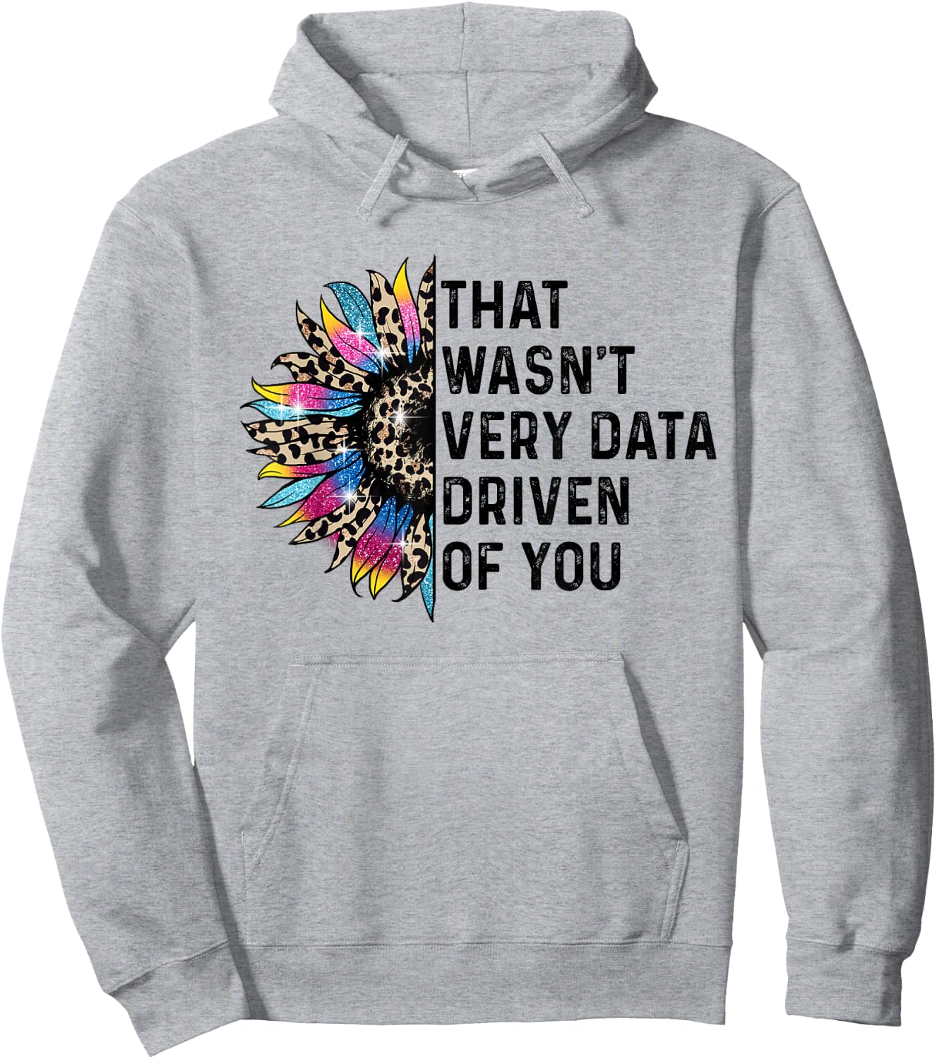 That Wasn't Very Data Driven of You Funny scientist analysts Hoodie - Hoodie | Ash