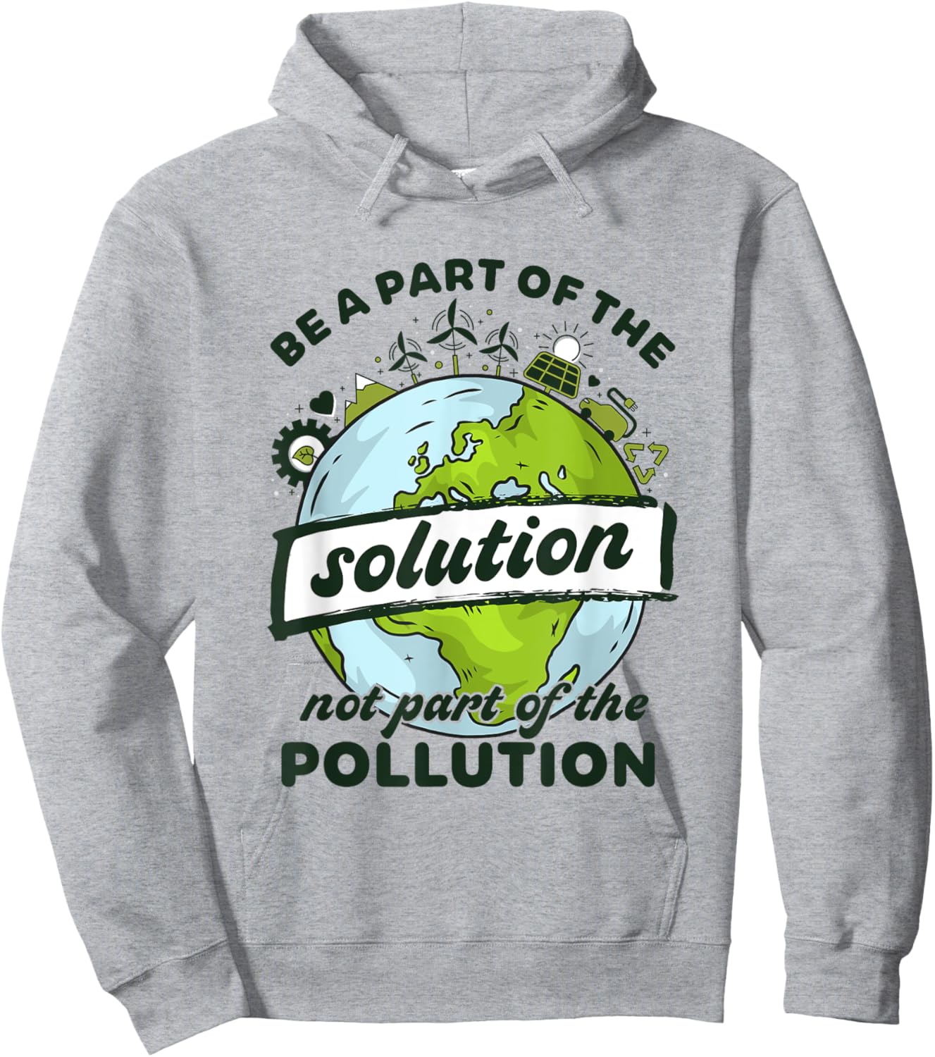 Earth Day Be Part of The Solution Not Pollution Environment Hoodie - Hoodie | Ash