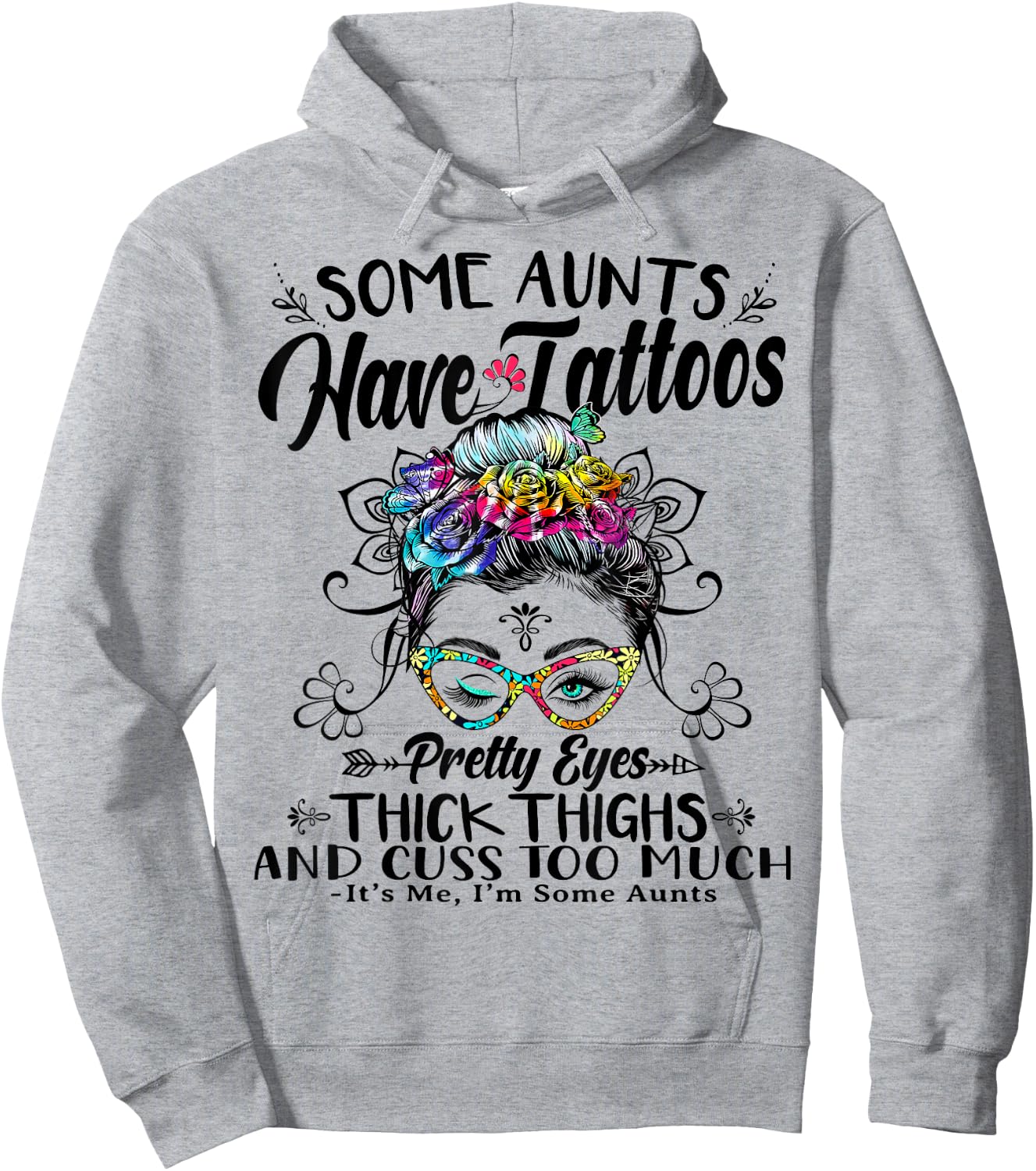 Some Aunts Have Tattoos Pretty Eyes Thick Thighs Messy Bun Hoodie - Hoodie | Ash