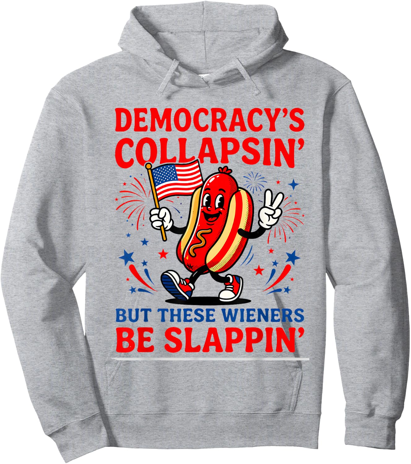 Democracy's Collapsin' But These Weiners Be Slappin Hotdogs Hoodie - Hoodie | Ash