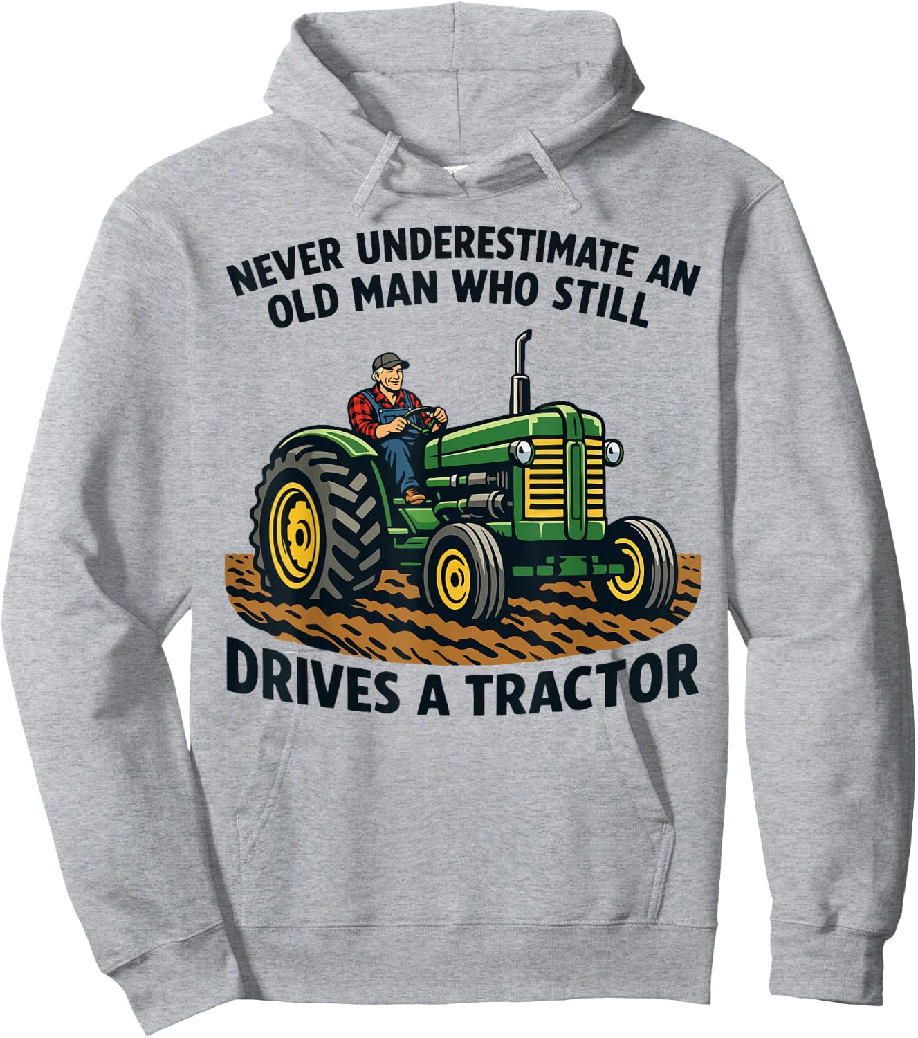Never Underestimate an Old Man Who Still Drives A Tractor Hoodie - Hoodie | Ash