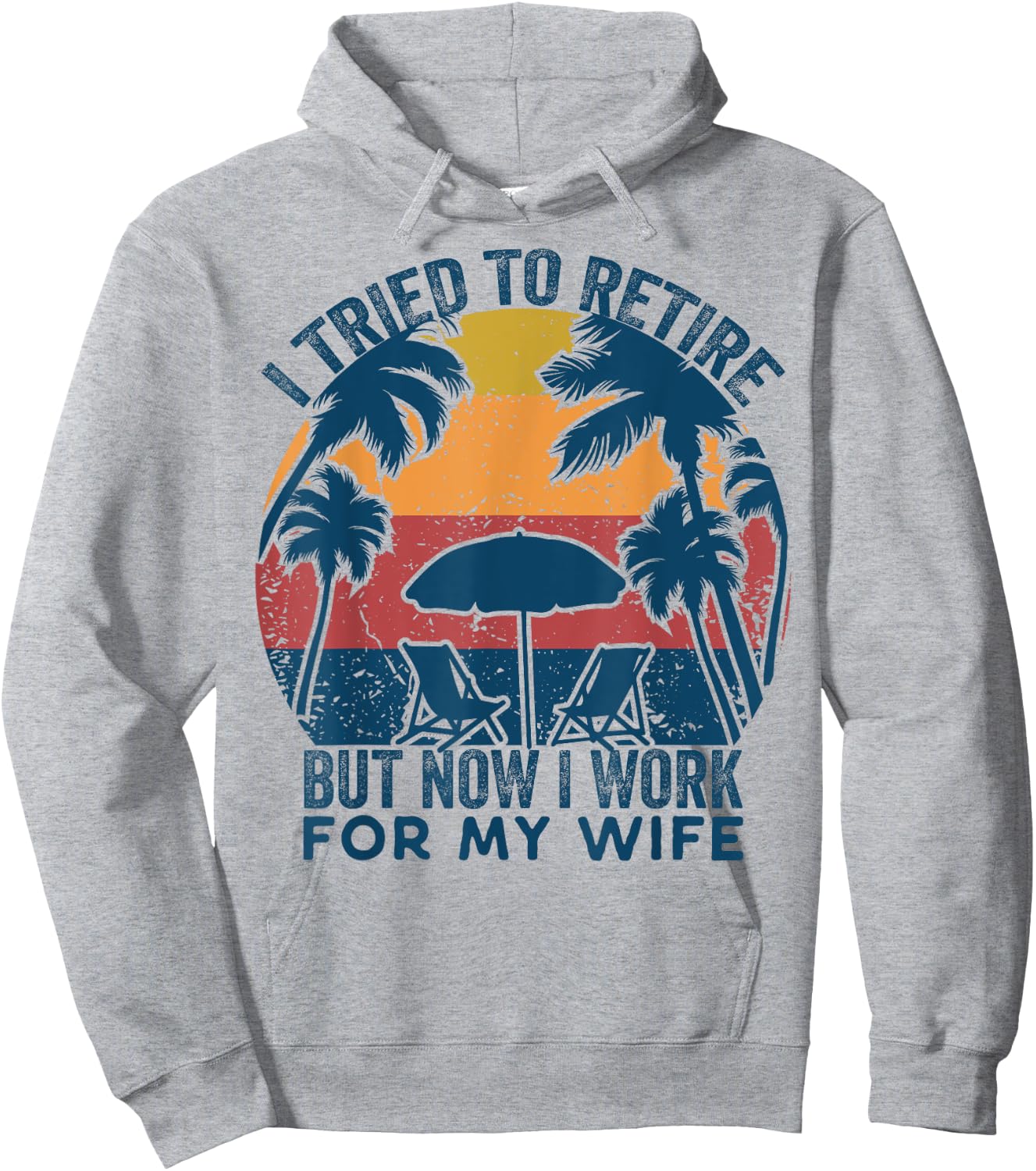 I Tried To Retire But Now I Work For My Wife -Retro Vintage Hoodie - Hoodie | Ash