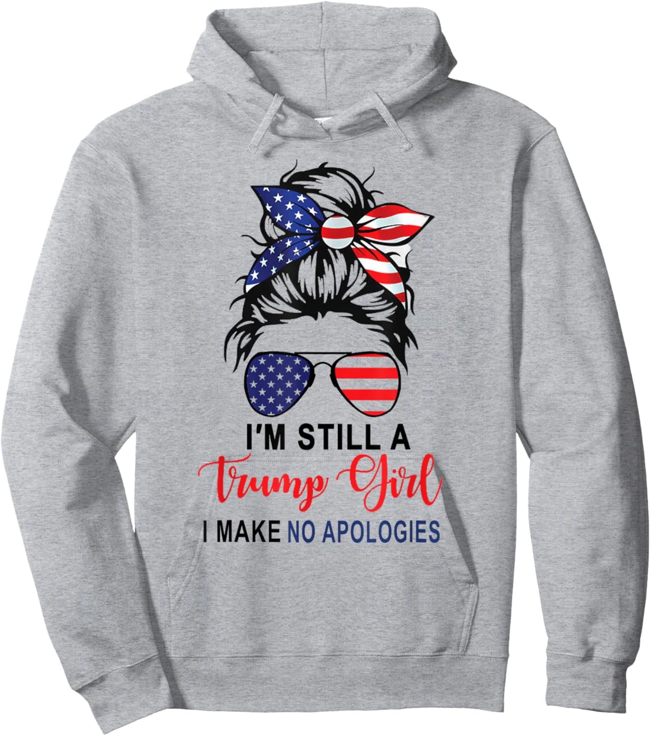 I'm Still A Trump Girl Make No Apologies Patriotic American Hoodie - Hoodie | Ash