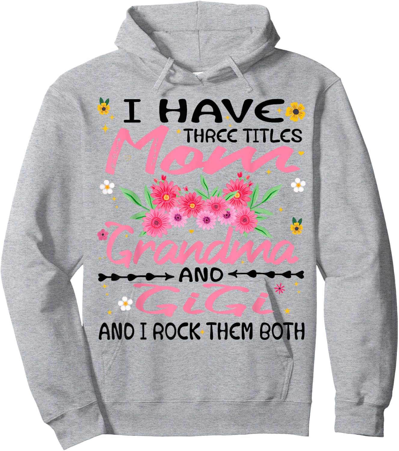 I Have Three Titles Mom Grandma And Gigi Funny Mother's Day Hoodie - Hoodie | Ash