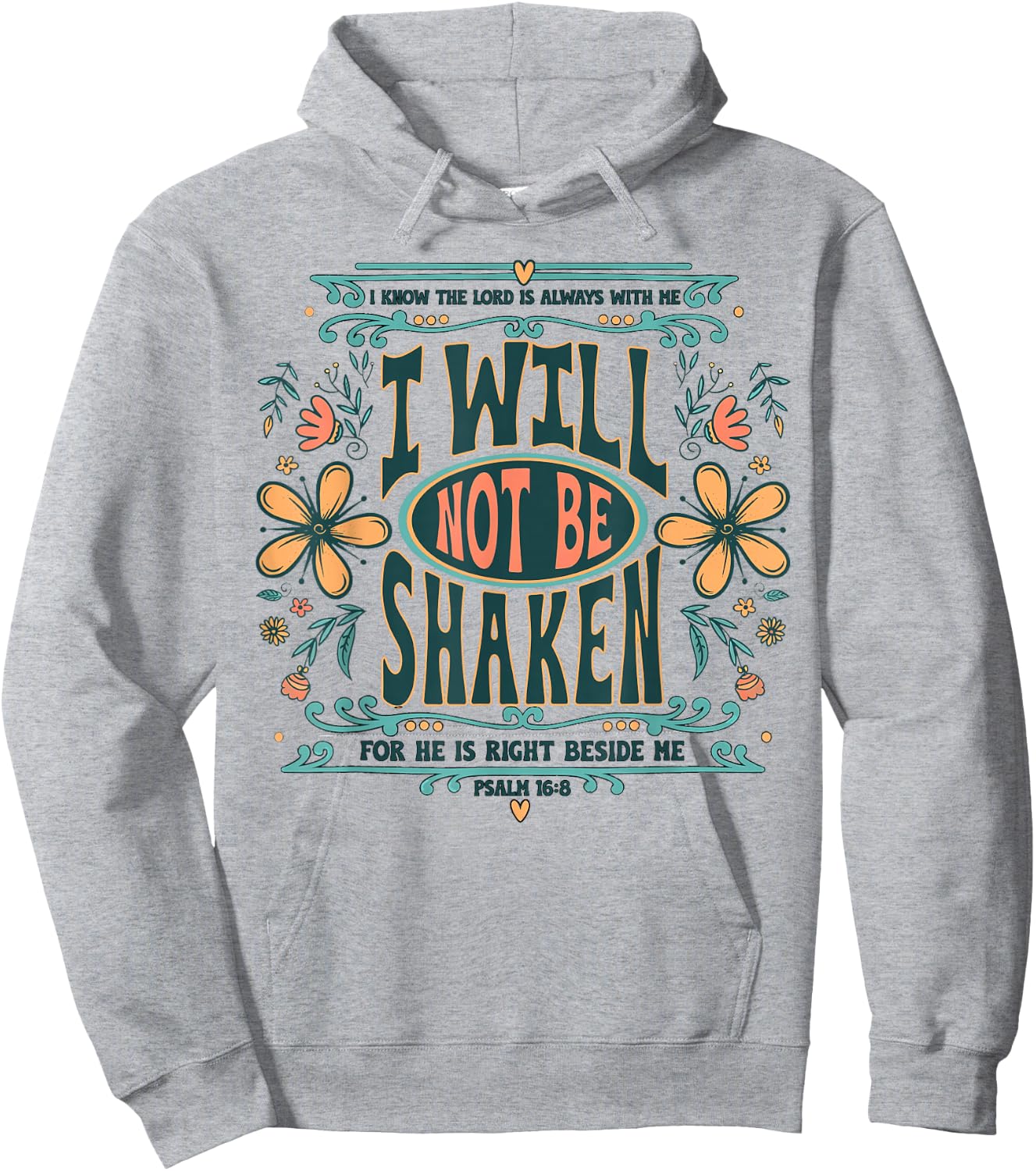 I Will Not Be Shaken for He is Right Beside Me Psalm 16 8 Hoodie - Hoodie | Ash