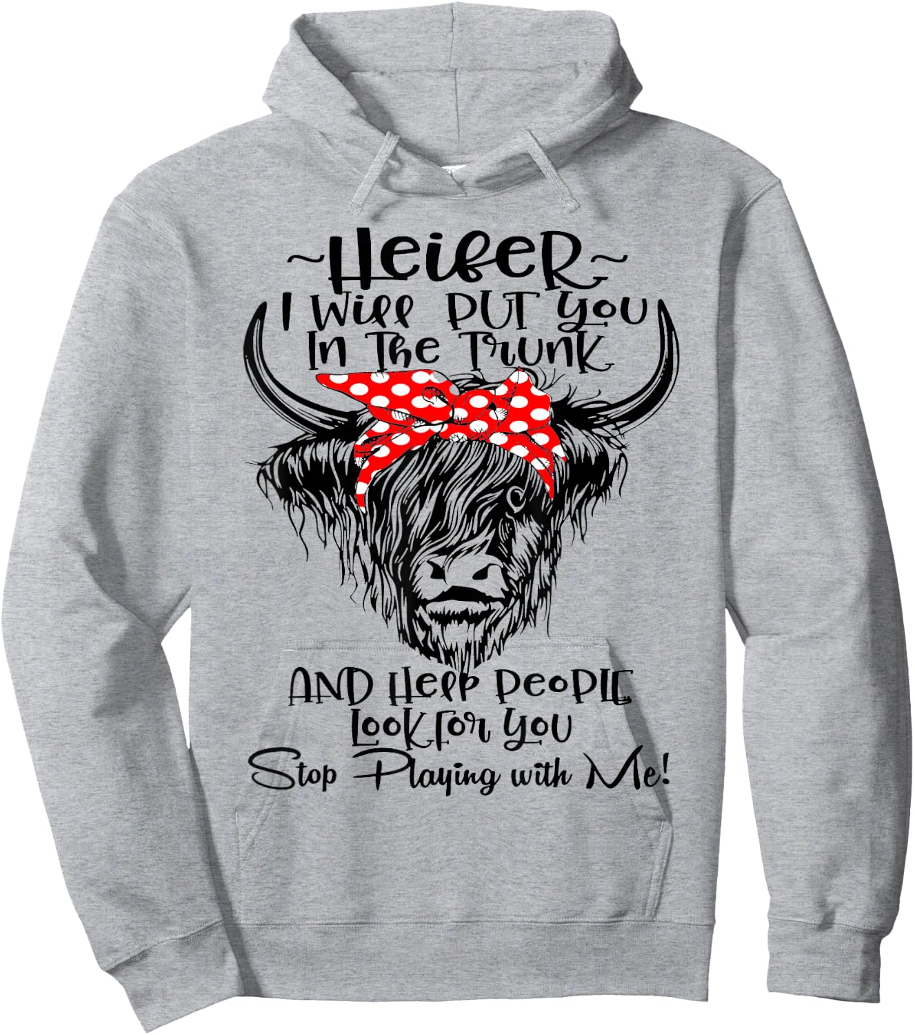 Heifer I'll Put You In The Trunk And Help People Look For Hoodie - Hoodie | Ash