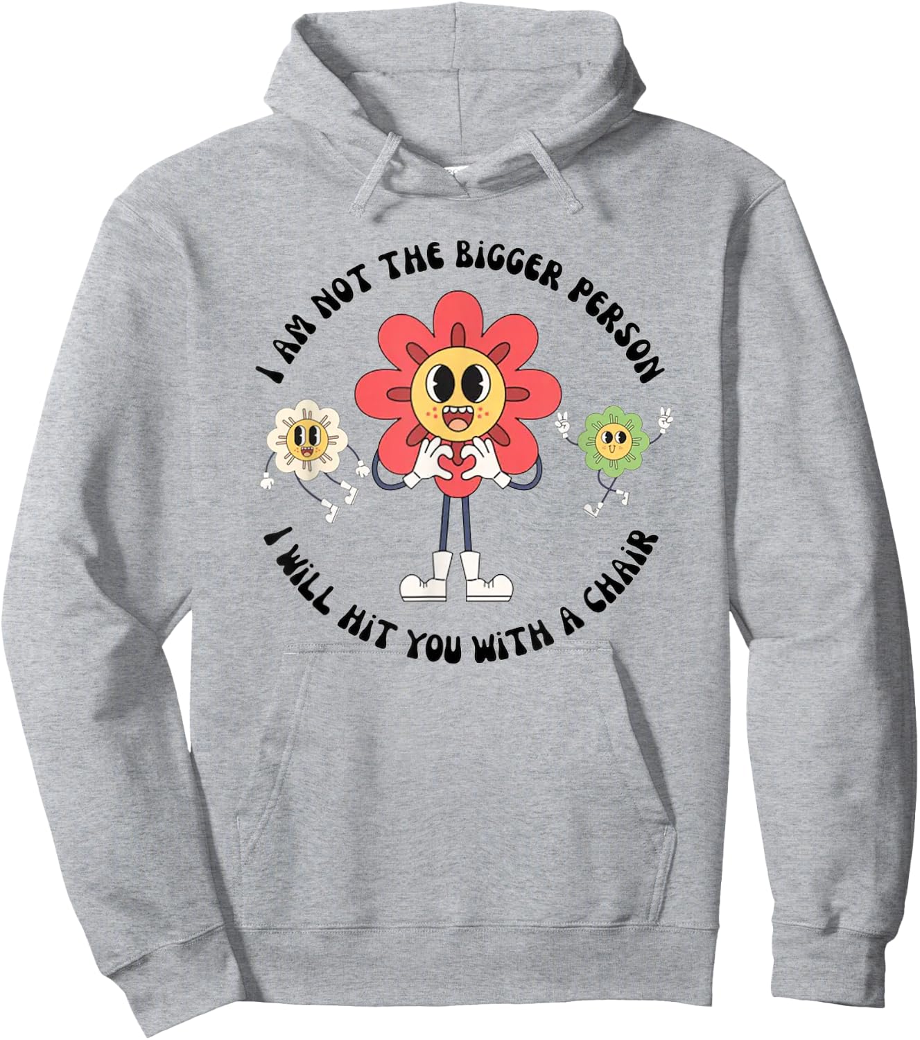I Am Not The Bigger Person I Will Hit You With A Chair Hoodie - Hoodie | Ash