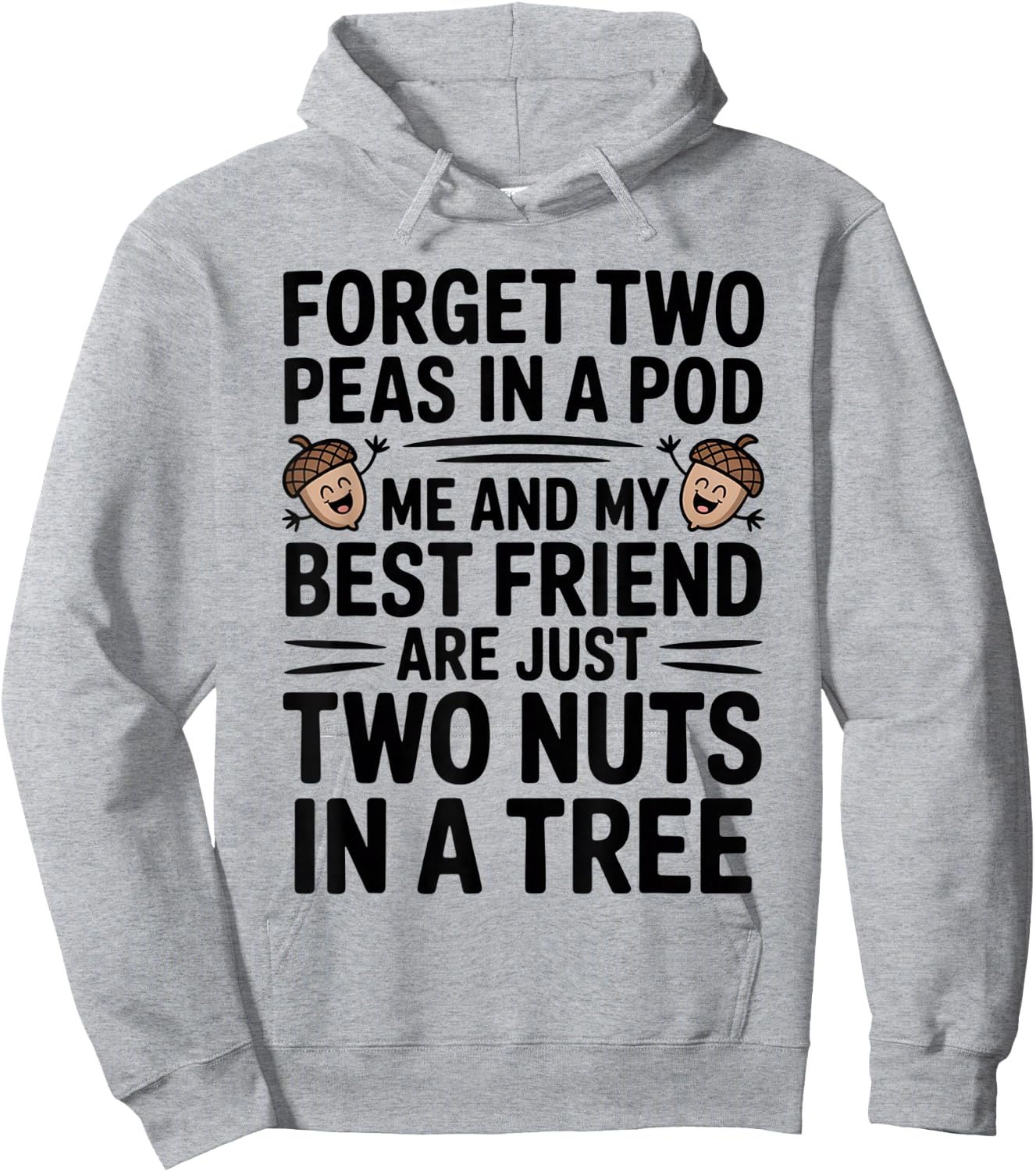 Forget Two Peas in A Pod Me and My Best Friend are Two Nuts Hoodie - Hoodie | Ash