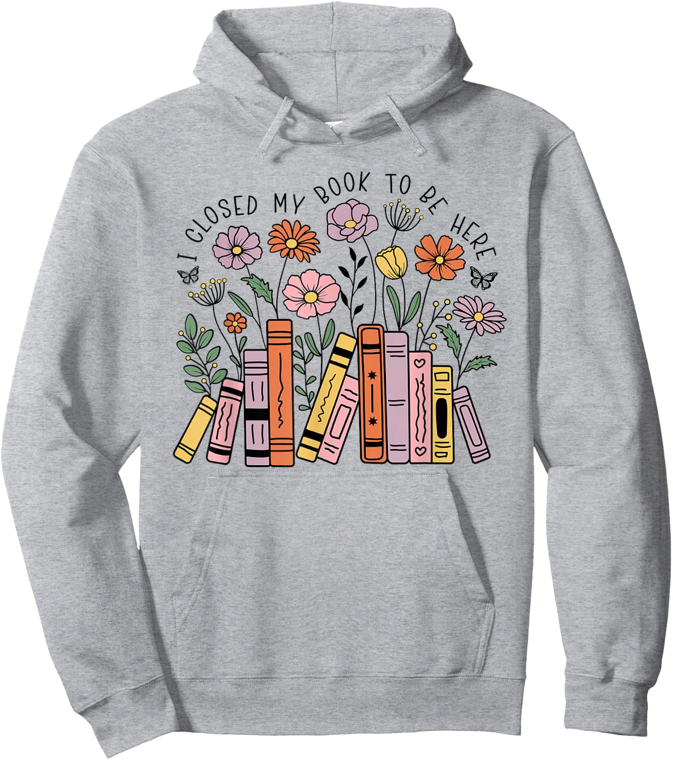 I Closed My Book To Be Here Floral Bookworm Funny Reading Hoodie - Hoodie | Ash
