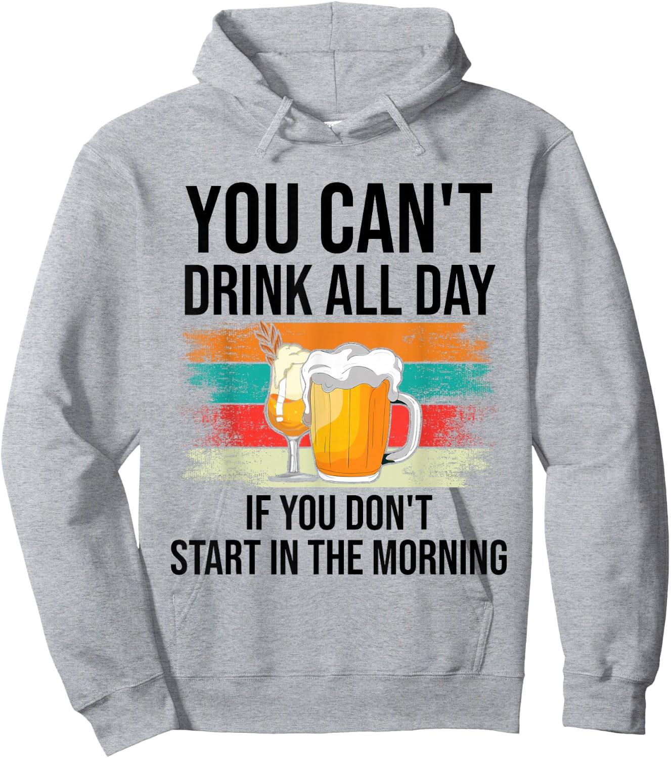 You Can't Drink All Day If You Don't Start In The Morning Hoodie - Hoodie | Ash