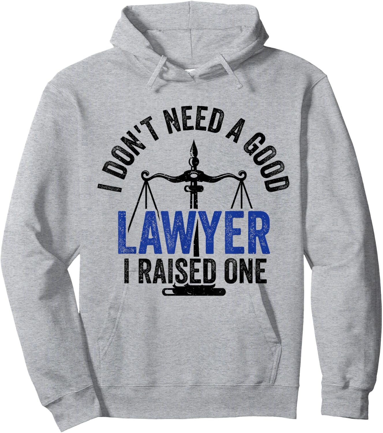 I Don't Need A Good Lawyer I Raised One Advocate Law Hoodie - Hoodie | Ash