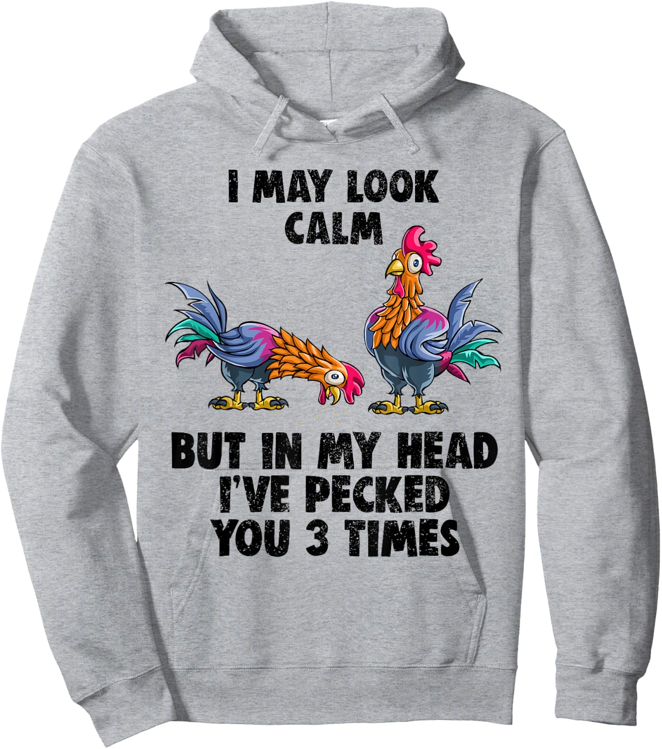 I May Look Calm But In My Head I've Pecked You 3 Times Shirt Hoodie - Hoodie | Ash