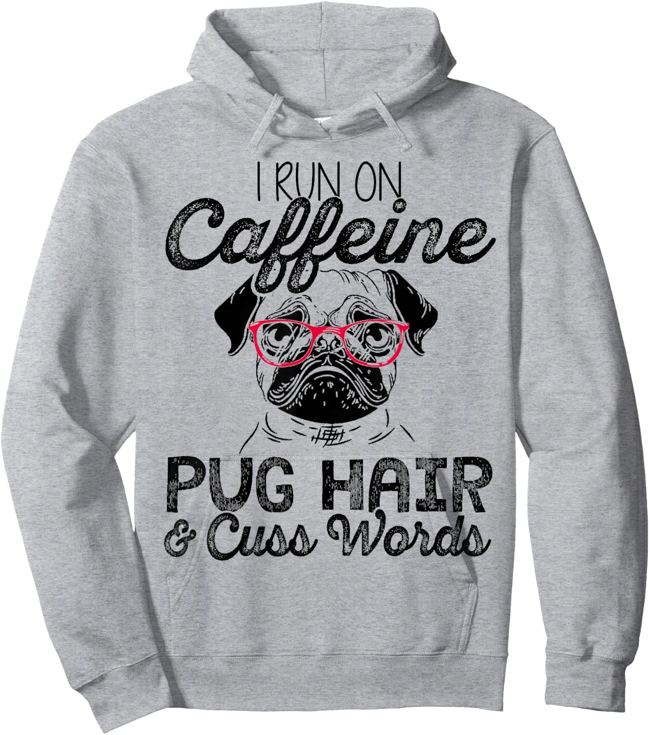 I Run On Caffeine Pug Hair and Cuss Words Men & Woman Hoodie - Hoodie | Ash