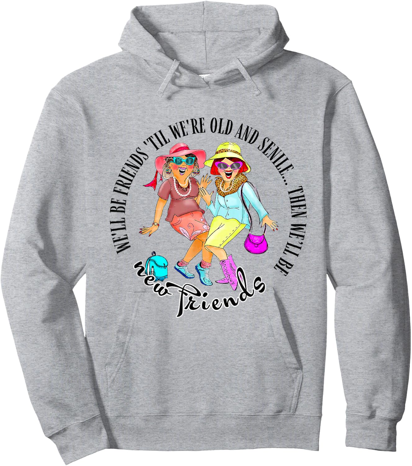 We'll Be Friends 'Til We're Old & Senile BFF Best Friends Hoodie - Hoodie | Ash