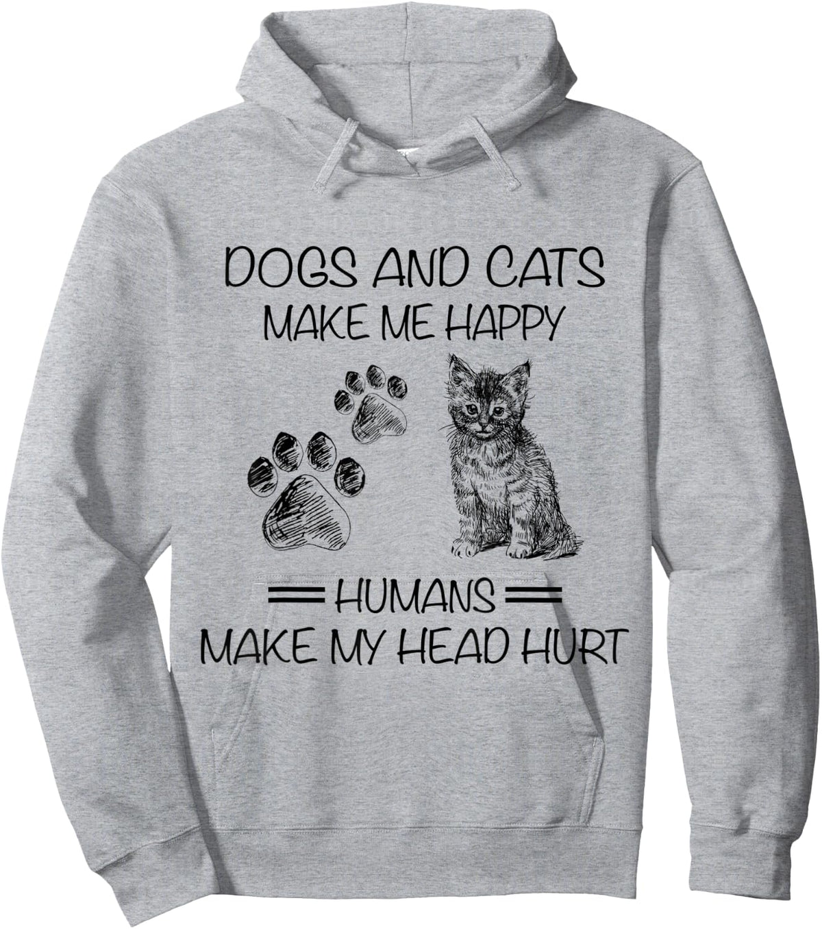 Dogs And Cats Make Me Happy Humans Make My Head Hurt Funny Hoodie - Hoodie | Ash